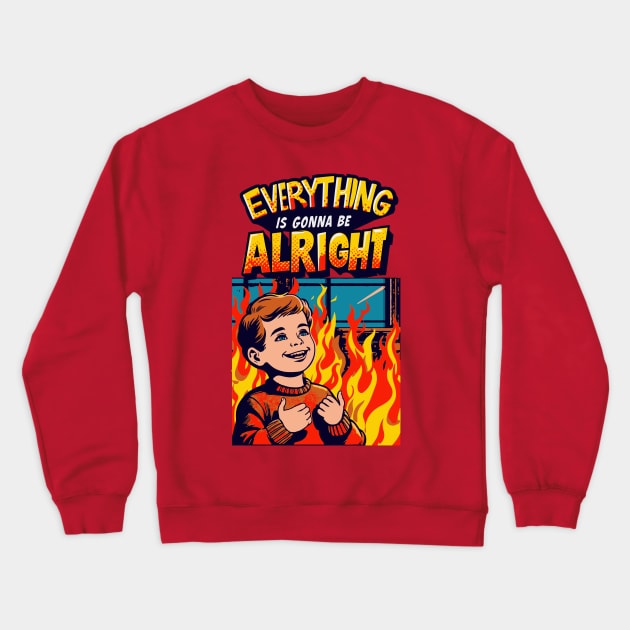 Everything Is Gonna Be Alright! Crewneck Sweatshirt by Thrills and Chills